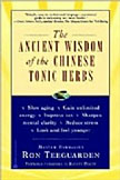 The Ancient Wisdom of the Chinese Tonic Herbs by Ron Teeguarden